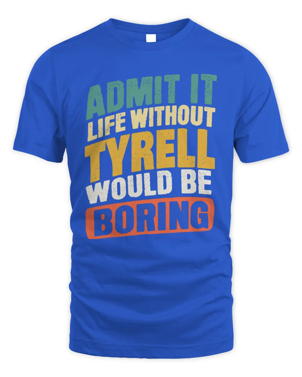 TYRELL TP88-K4-229
Personalized Funny Quote Apparel “Life Without NAME Would Be Boring” - Unisex Standard T-Shirt - Royal