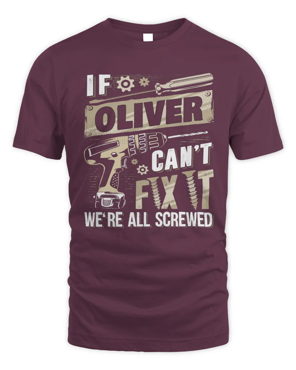OLIVER TX03 P02 - Personalized Handyman Mechanic Shirt “If NAME Can’t Fix It, We’re All Screwed” - Unisex Standard T-Shirt - Maroon