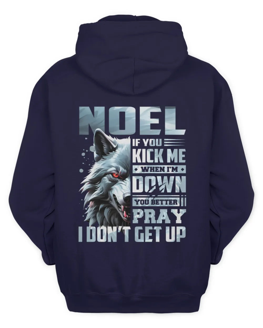 NOEL AP62-K4-666 - Personalized Fierce Wolf Quote Apparel “If You Kick Me When I’m Down, You Better Pray I Don’t Get Up” - Unisex Hoodie - Navy