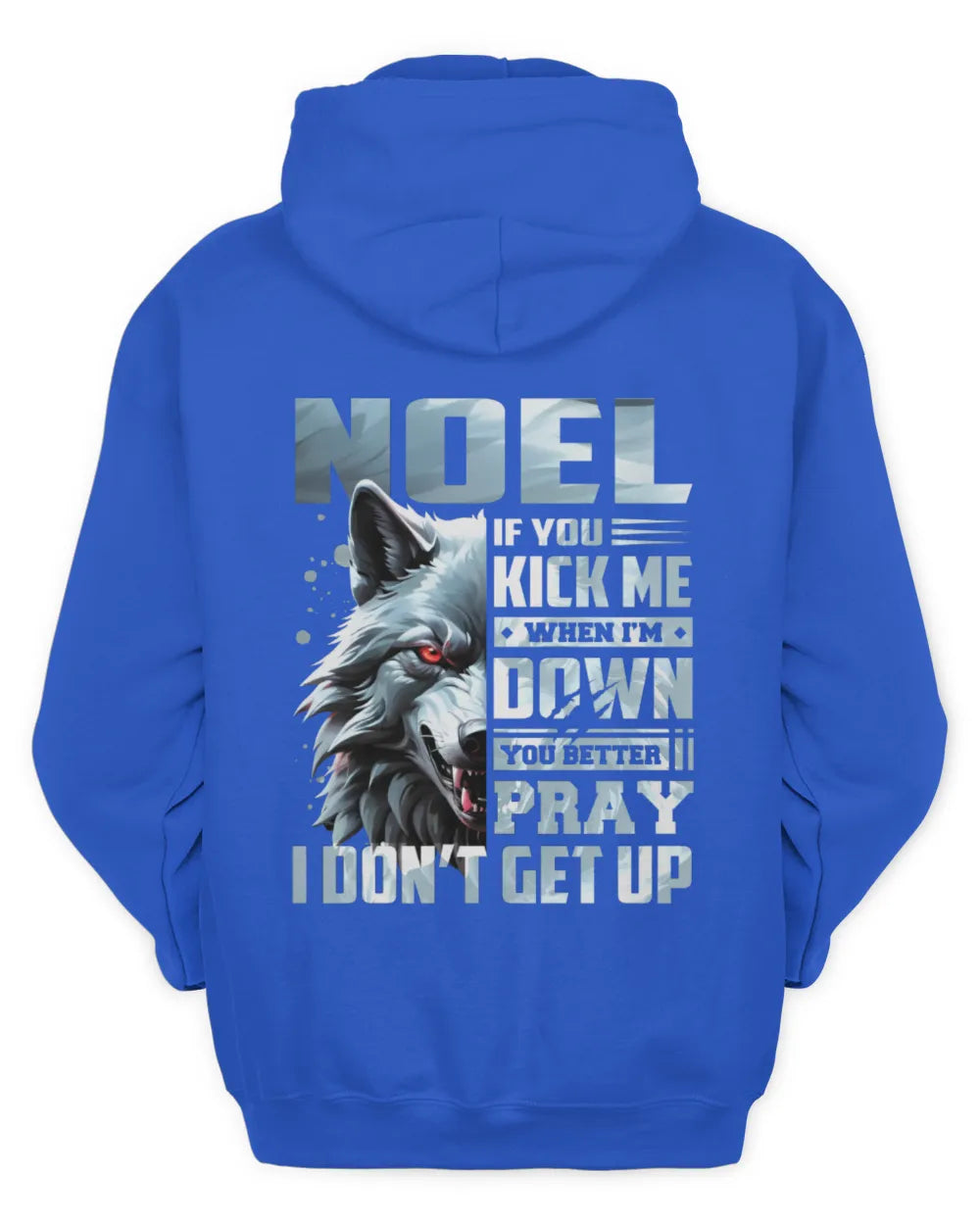 NOEL AP62-K4-666 - Personalized Fierce Wolf Quote Apparel “If You Kick Me When I’m Down, You Better Pray I Don’t Get Up” - Unisex Hoodie - Royal
