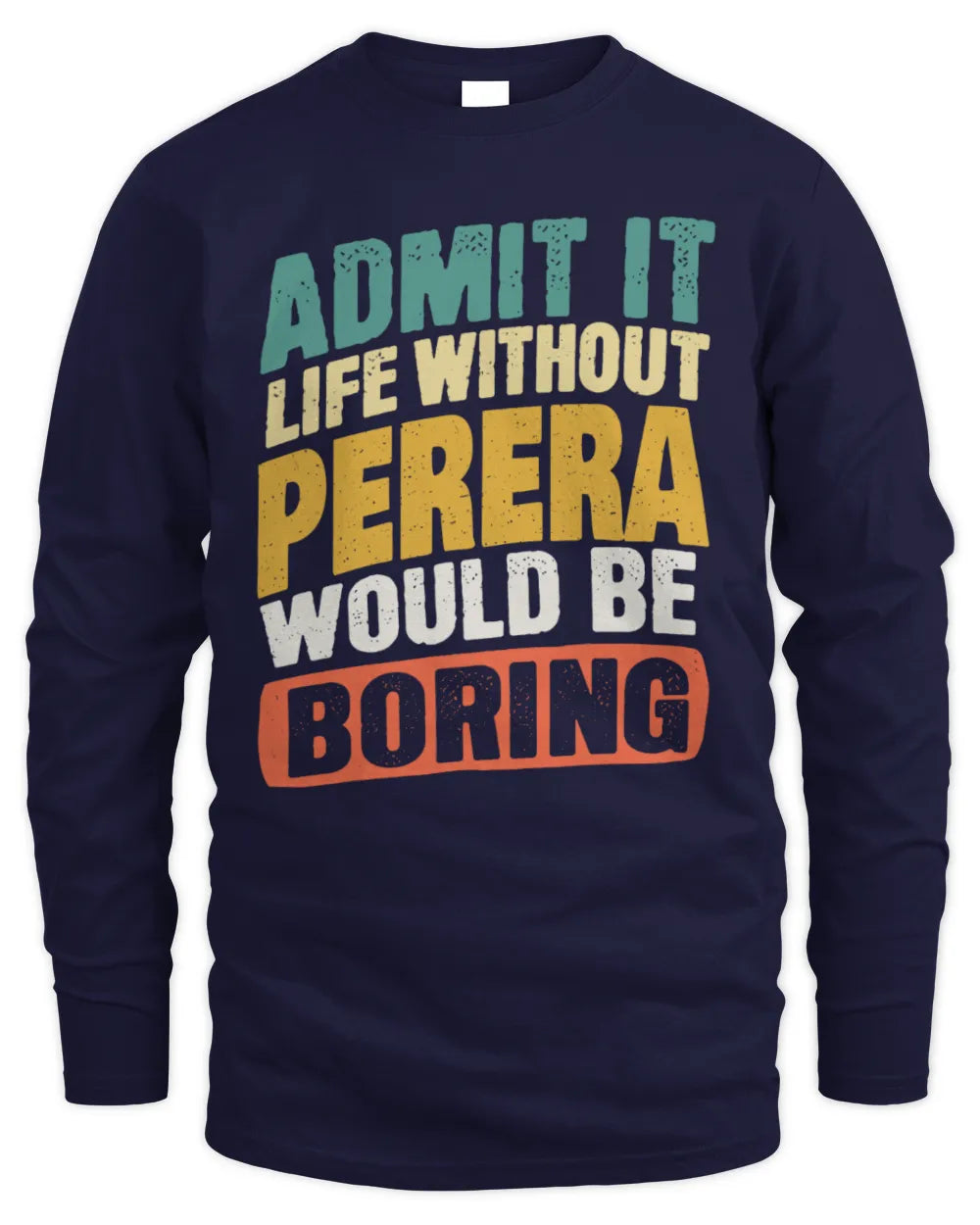 PERERA TP88-K4-229
Personalized Funny Quote Apparel “Life Without NAME Would Be Boring” - Men's Long Sleeved T-Shirt - Navy