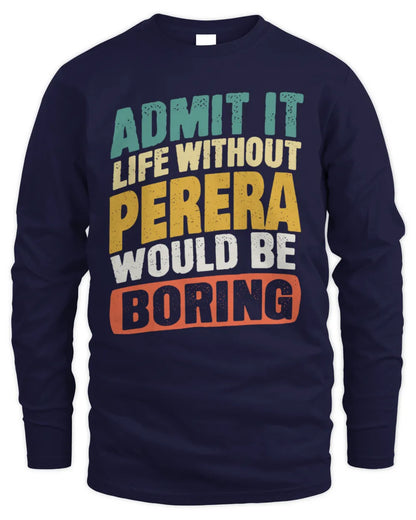 PERERA TP88-K4-229
Personalized Funny Quote Apparel “Life Without NAME Would Be Boring” - Men's Long Sleeved T-Shirt - Navy