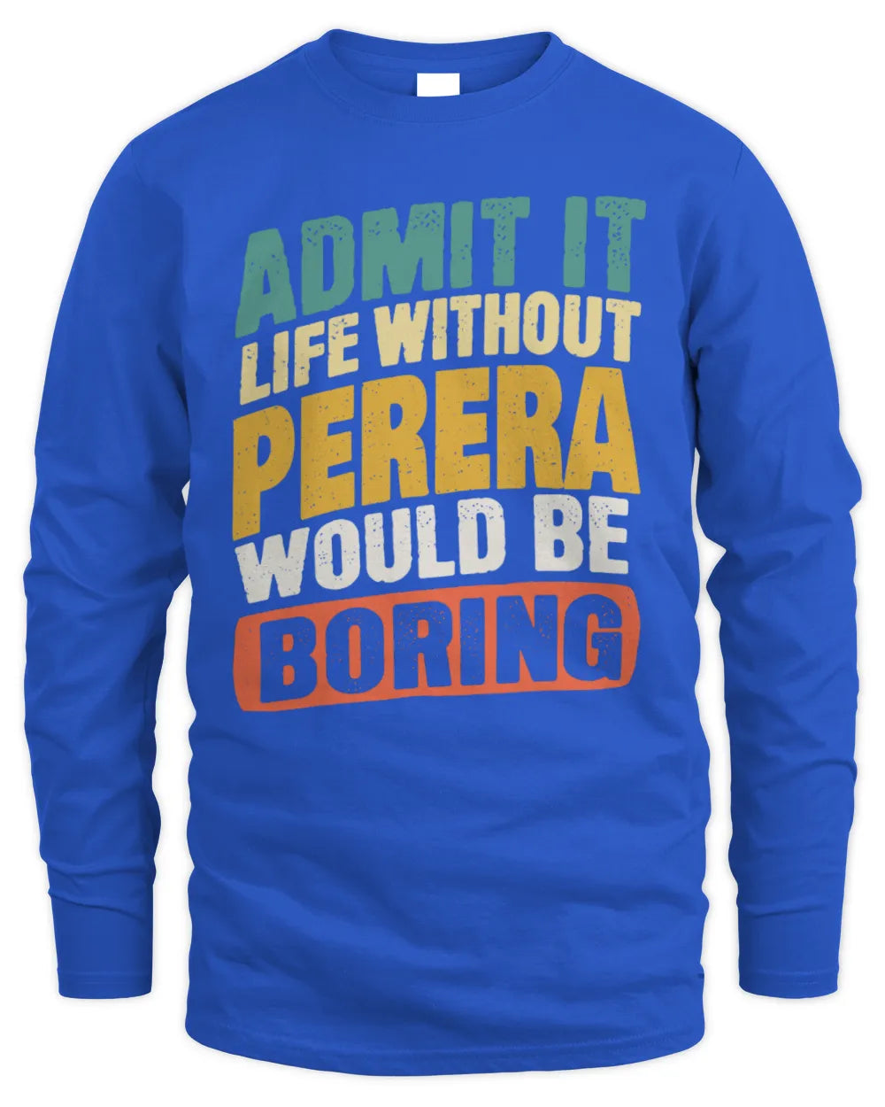PERERA TP88-K4-229
Personalized Funny Quote Apparel “Life Without NAME Would Be Boring” - Men's Long Sleeved T-Shirt - Royal