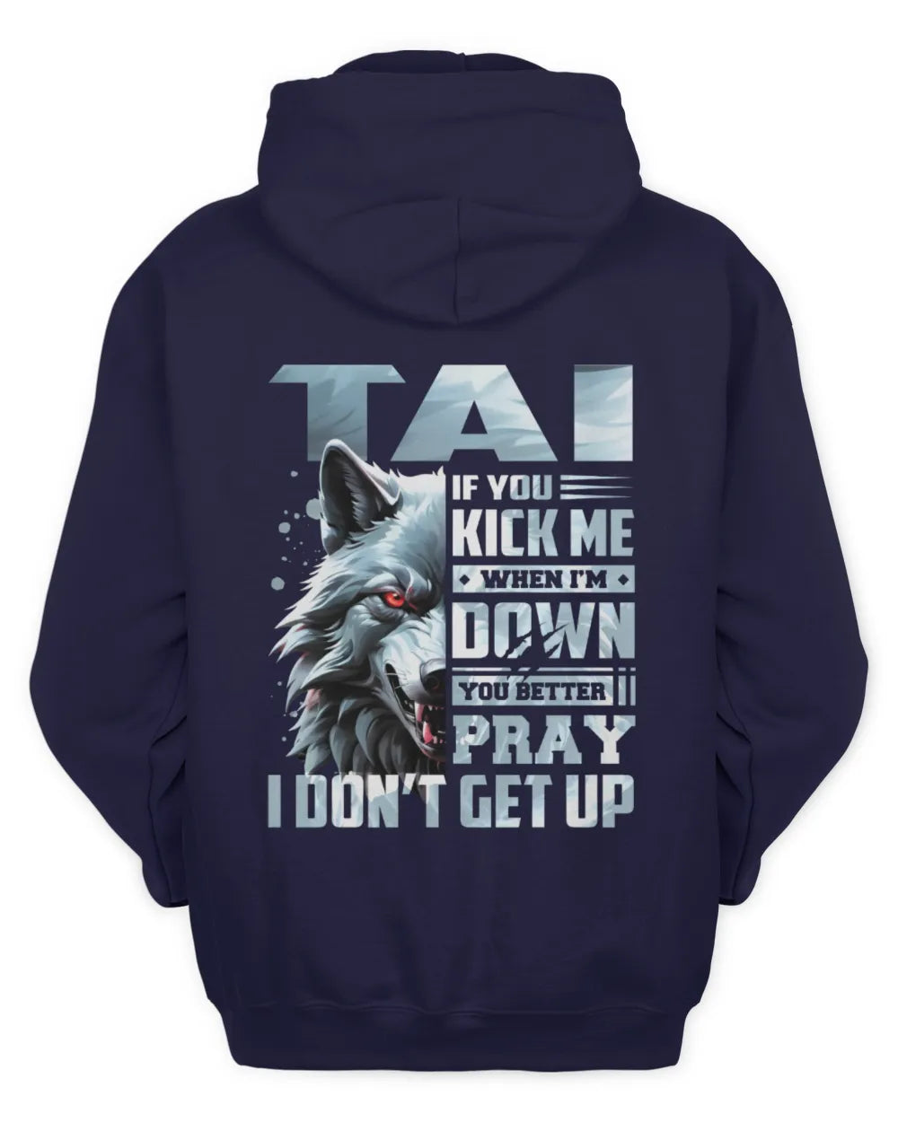 TAI AP62-K4-666 - Personalized Fierce Wolf Quote Apparel “If You Kick Me When I’m Down, You Better Pray I Don’t Get Up” - Unisex Hoodie - Navy