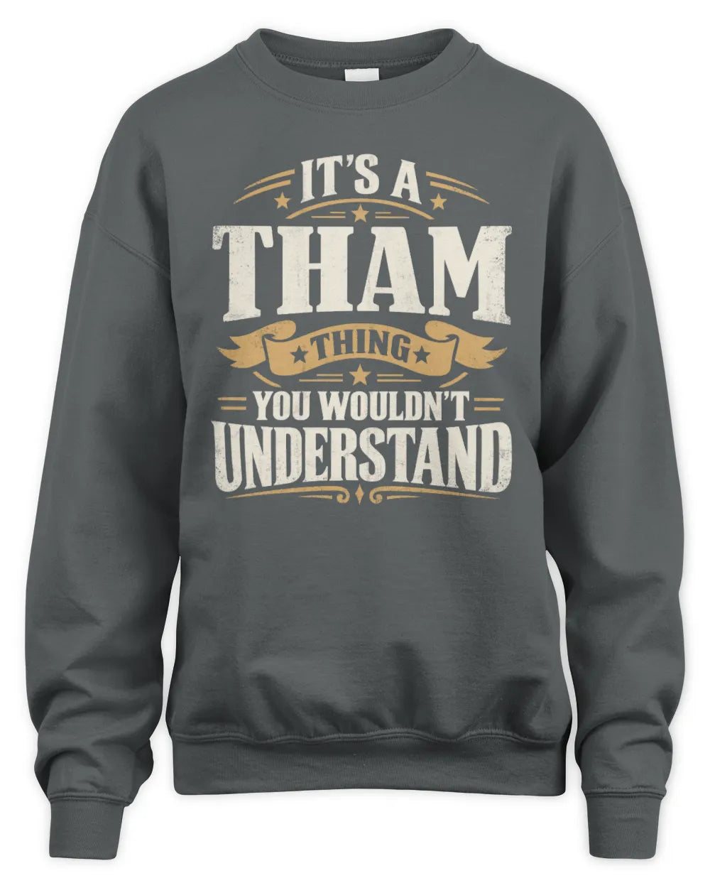 THAM P08 TH51 - Personalized “It’s a/an [NAME] Thing – You Wouldn’t Understand” Shirt - Unisex Sweatshirt - Charcoal