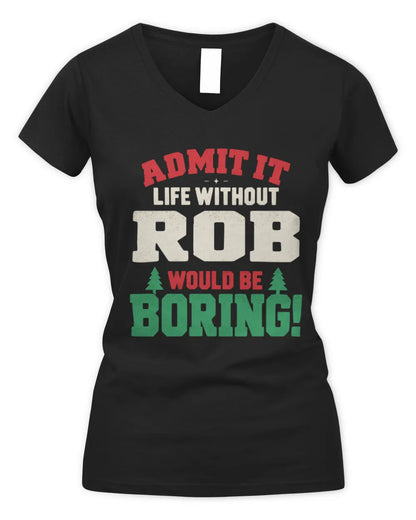 ROB P5 TH08 Christmas T-Shirt – “Life Without NAME Would Be Boring” - Women's V-Neck T-Shirt - Black