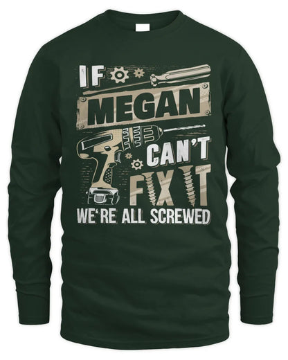 MEGAN TX03 P02 - Personalized Handyman Mechanic Shirt “If NAME Can’t Fix It, We’re All Screwed” - Men's Long Sleeved T-Shirt - Forest Green