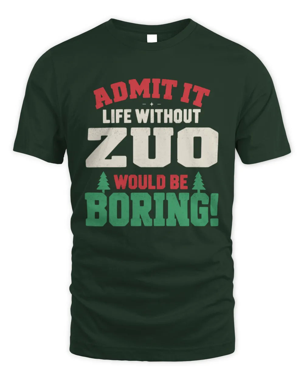 ZUO P5 TH08 Christmas T-Shirt – “Life Without NAME Would Be Boring” - Unisex Standard T-Shirt - Forest Green