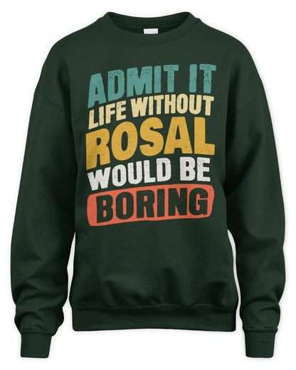 ROSAL TP88-K4-229
Personalized Funny Quote Apparel “Life Without NAME Would Be Boring” - Unisex Sweatshirt - Forest Green
