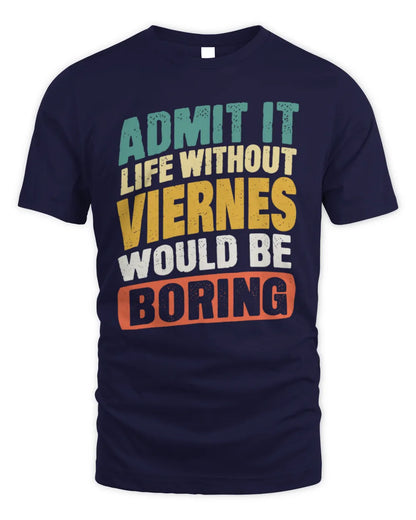 VIERNES TP88-K4-229
Personalized Funny Quote Apparel “Life Without NAME Would Be Boring” - Unisex Standard T-Shirt - Navy