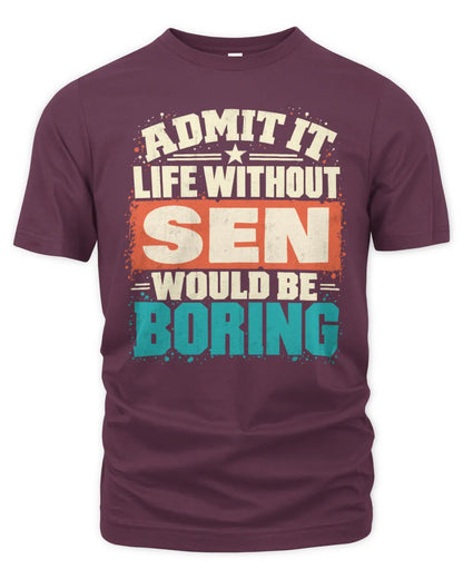 SEN P02-TH11-226 Personalized Admit It Life Without [Name] Would Be Boring T-Shirt - Custom Name Funny Gift - Unisex Standard T-Shirt - Maroon