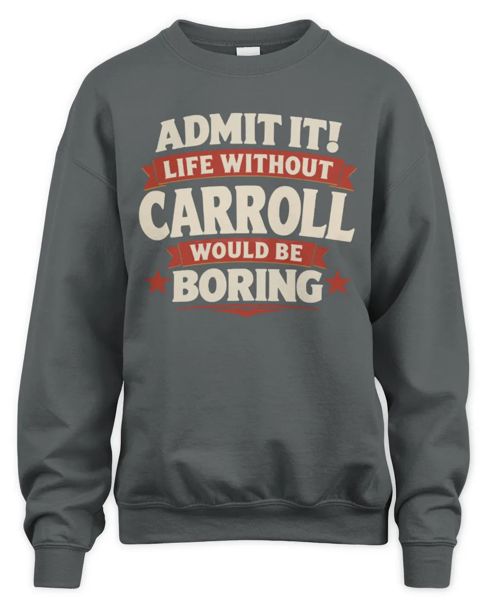 CARROLL P4 KT003 Personalized Funny Quote Apparel “Life Without NAME Would Be Boring” - Unisex Sweatshirt - Charcoal