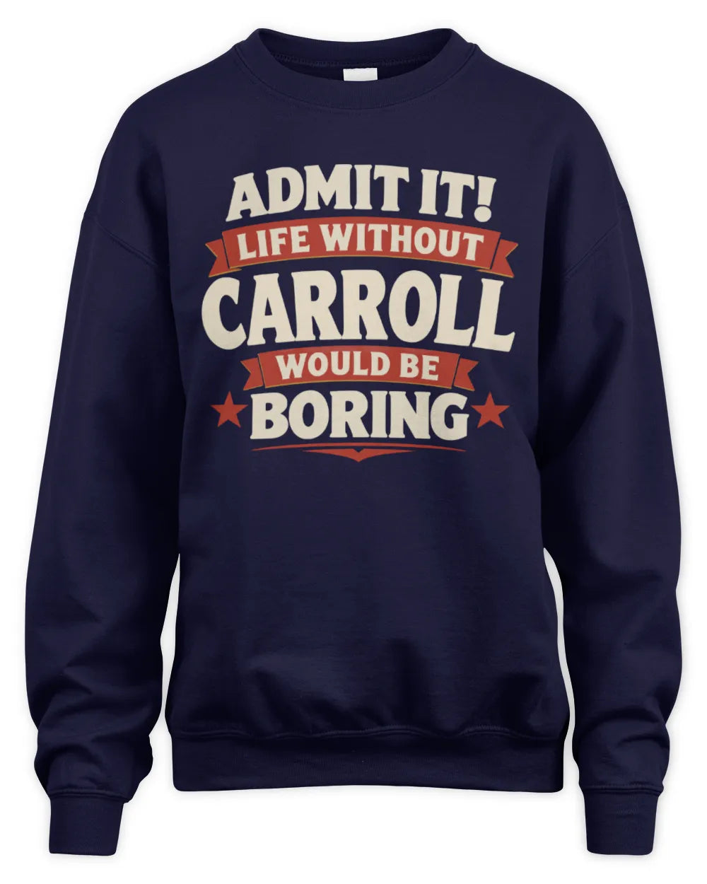 CARROLL P4 KT003 Personalized Funny Quote Apparel “Life Without NAME Would Be Boring” - Unisex Sweatshirt - Navy