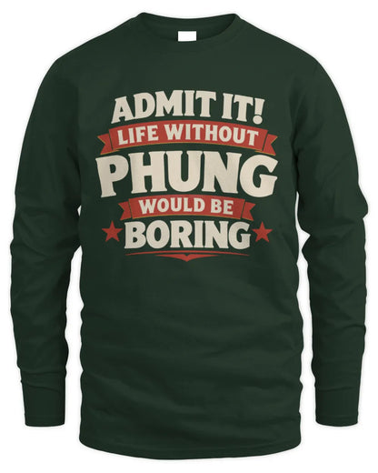 PHUNG P4 KT003 Personalized Funny Quote Apparel “Life Without NAME Would Be Boring” - Men's Long Sleeved T-Shirt - Forest Green