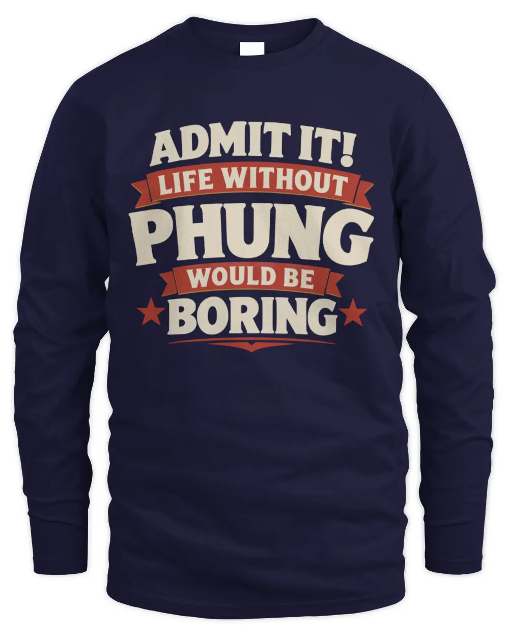 PHUNG P4 KT003 Personalized Funny Quote Apparel “Life Without NAME Would Be Boring” - Men's Long Sleeved T-Shirt - Navy