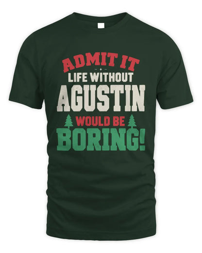 AGUSTIN P5 TH08 Christmas T-Shirt – “Life Without NAME Would Be Boring” - Unisex Standard T-Shirt - Forest Green