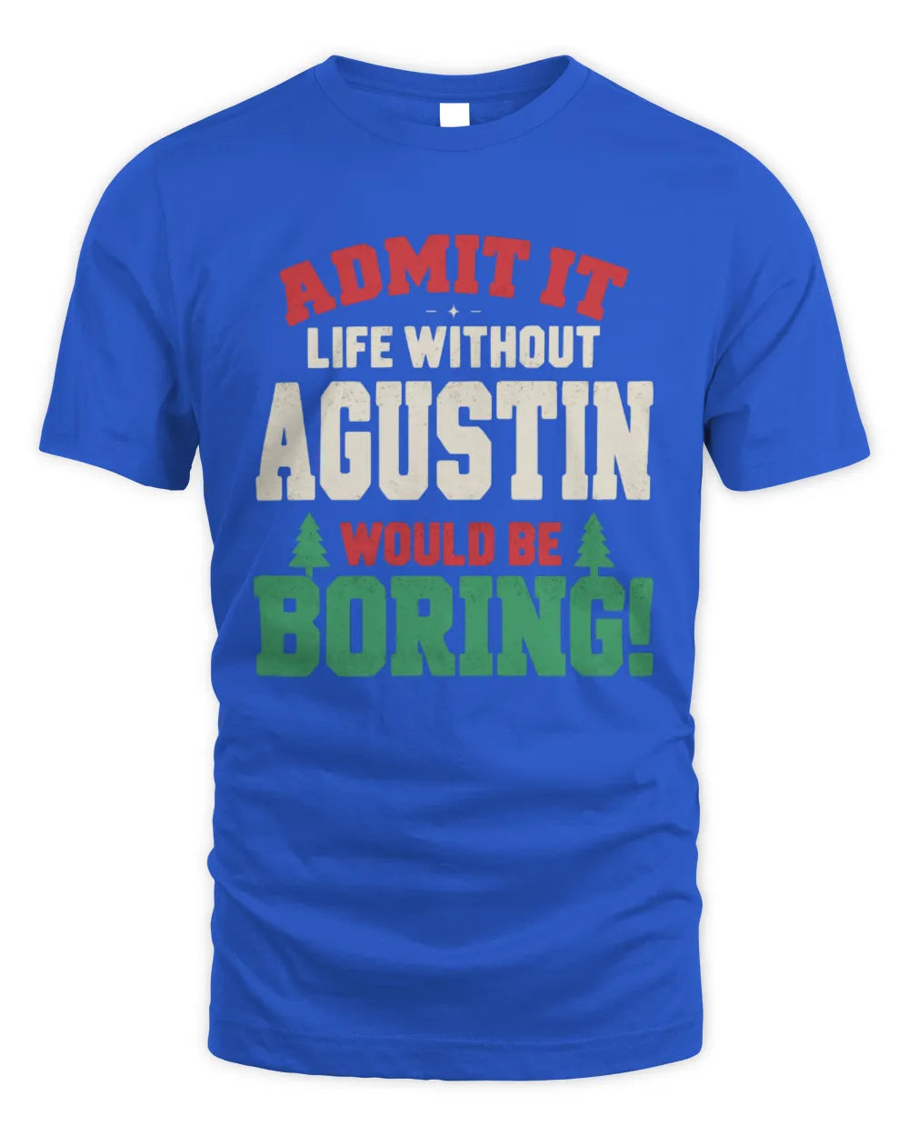 AGUSTIN P5 TH08 Christmas T-Shirt – “Life Without NAME Would Be Boring” - Unisex Standard T-Shirt - Royal