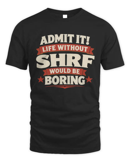 SHRF P4 KT003 Personalized Funny Quote Apparel “Life Without NAME Would Be Boring” - Unisex Standard T-Shirt - Black