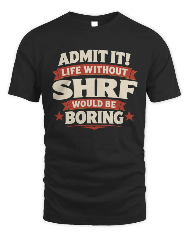 SHRF P4 KT003 Personalized Funny Quote Apparel “Life Without NAME Would Be Boring”