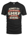 SHRF P4 KT003 Personalized Funny Quote Apparel “Life Without NAME Would Be Boring”