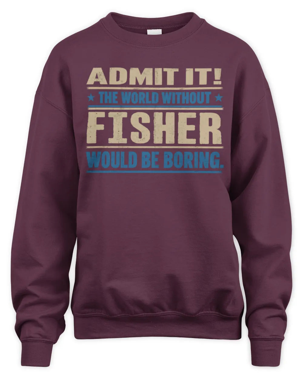 FISHER TP68-K2-968 – Personalized Funny Quote Apparel “The World Without NAME Would Be Boring” - Unisex Sweatshirt - Maroon