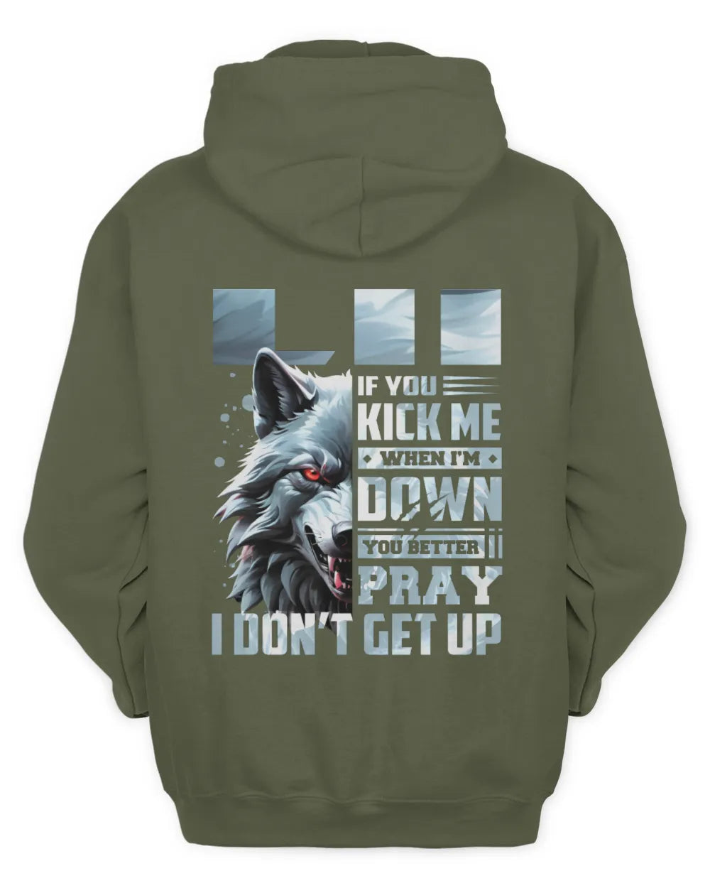 LII AP62-K4-666 - Personalized Fierce Wolf Quote Apparel “If You Kick Me When I’m Down, You Better Pray I Don’t Get Up” - Unisex Hoodie - Military Green