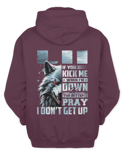 LII AP62-K4-666 - Personalized Fierce Wolf Quote Apparel “If You Kick Me When I’m Down, You Better Pray I Don’t Get Up” - Unisex Hoodie - Maroon