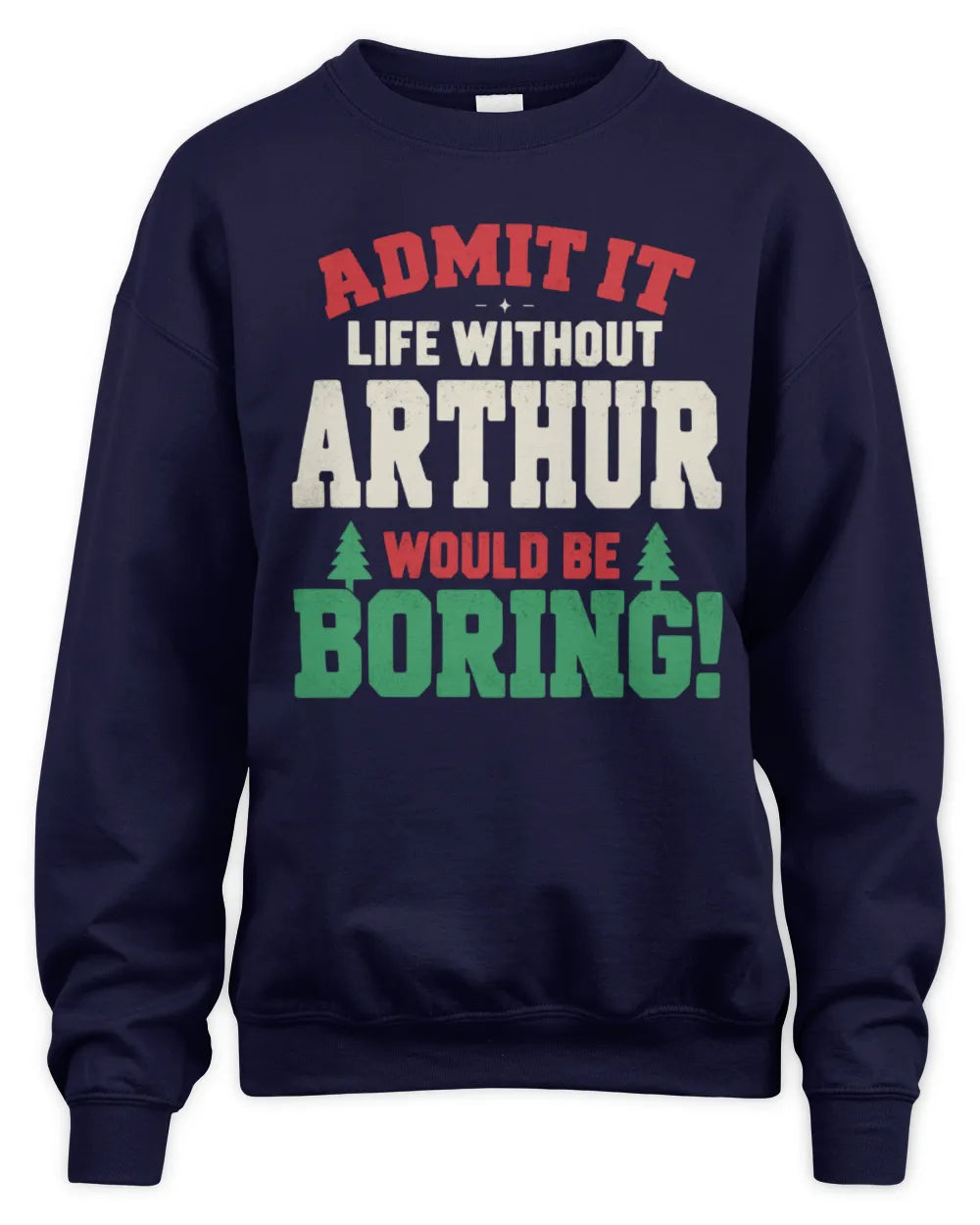 ARTHUR P5 TH08 Christmas T-Shirt – “Life Without NAME Would Be Boring” - Unisex Sweatshirt - Navy