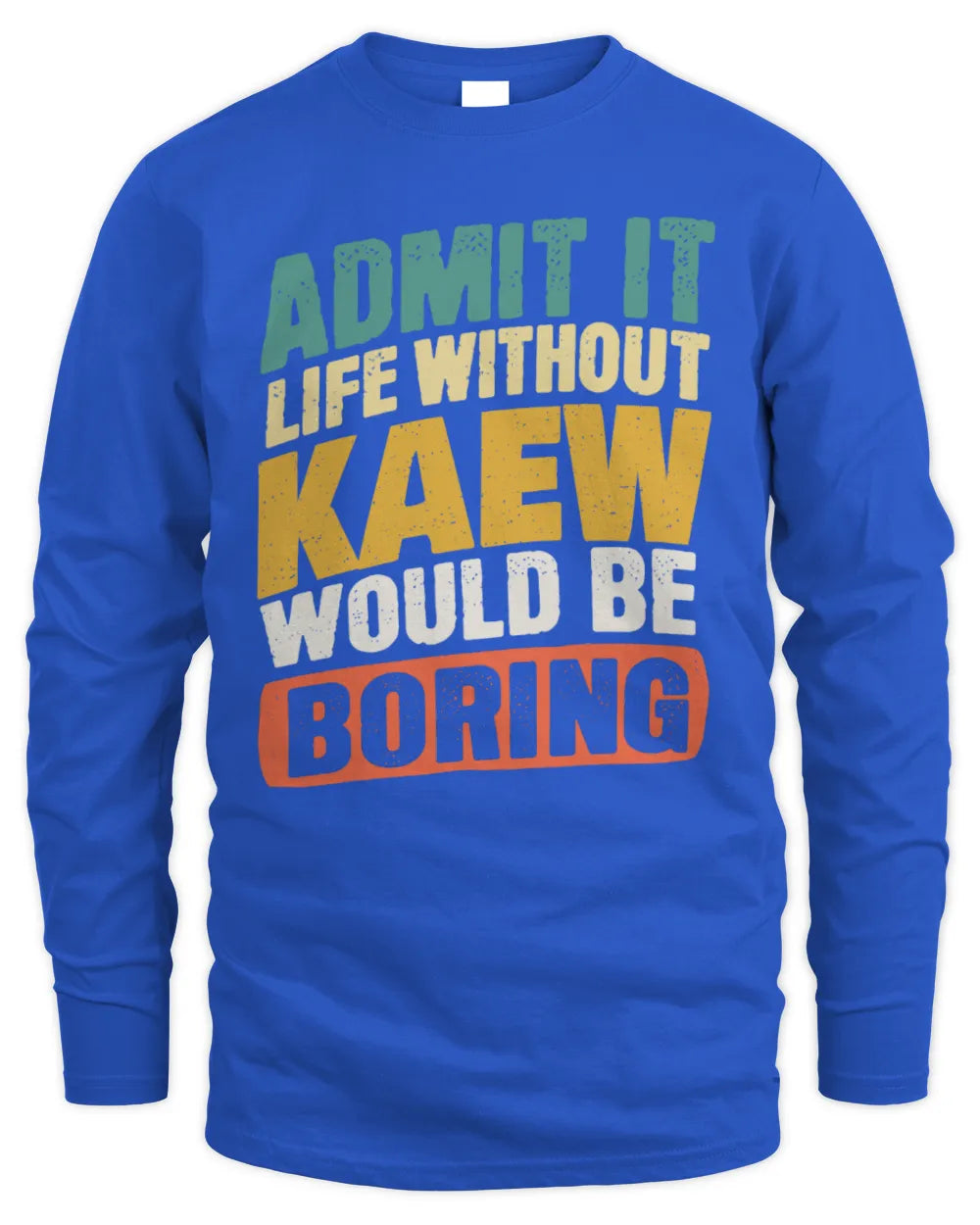 KAEW TP88-K4-229
Personalized Funny Quote Apparel “Life Without NAME Would Be Boring” - Men's Long Sleeved T-Shirt - Royal