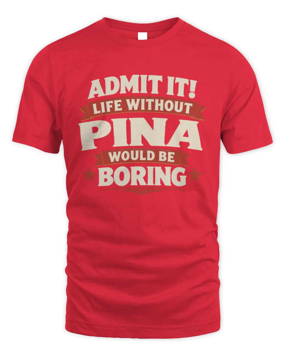 PINA P4 KT003 Personalized Funny Quote Apparel “Life Without NAME Would Be Boring” - Unisex Standard T-Shirt - Red