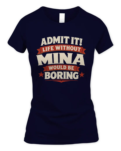 MINA P4 KT003 Personalized Funny Quote Apparel “Life Without NAME Would Be Boring” - Women's Standard T-Shirt - Navy
