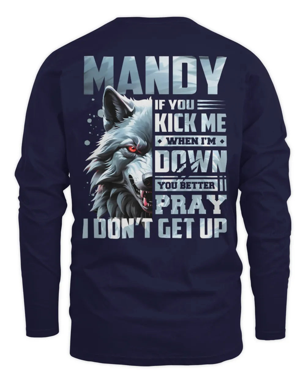 MANDY AP62-K4-666 - Personalized Fierce Wolf Quote Apparel “If You Kick Me When I’m Down, You Better Pray I Don’t Get Up” - Men's Long Sleeved T-Shirt - Navy