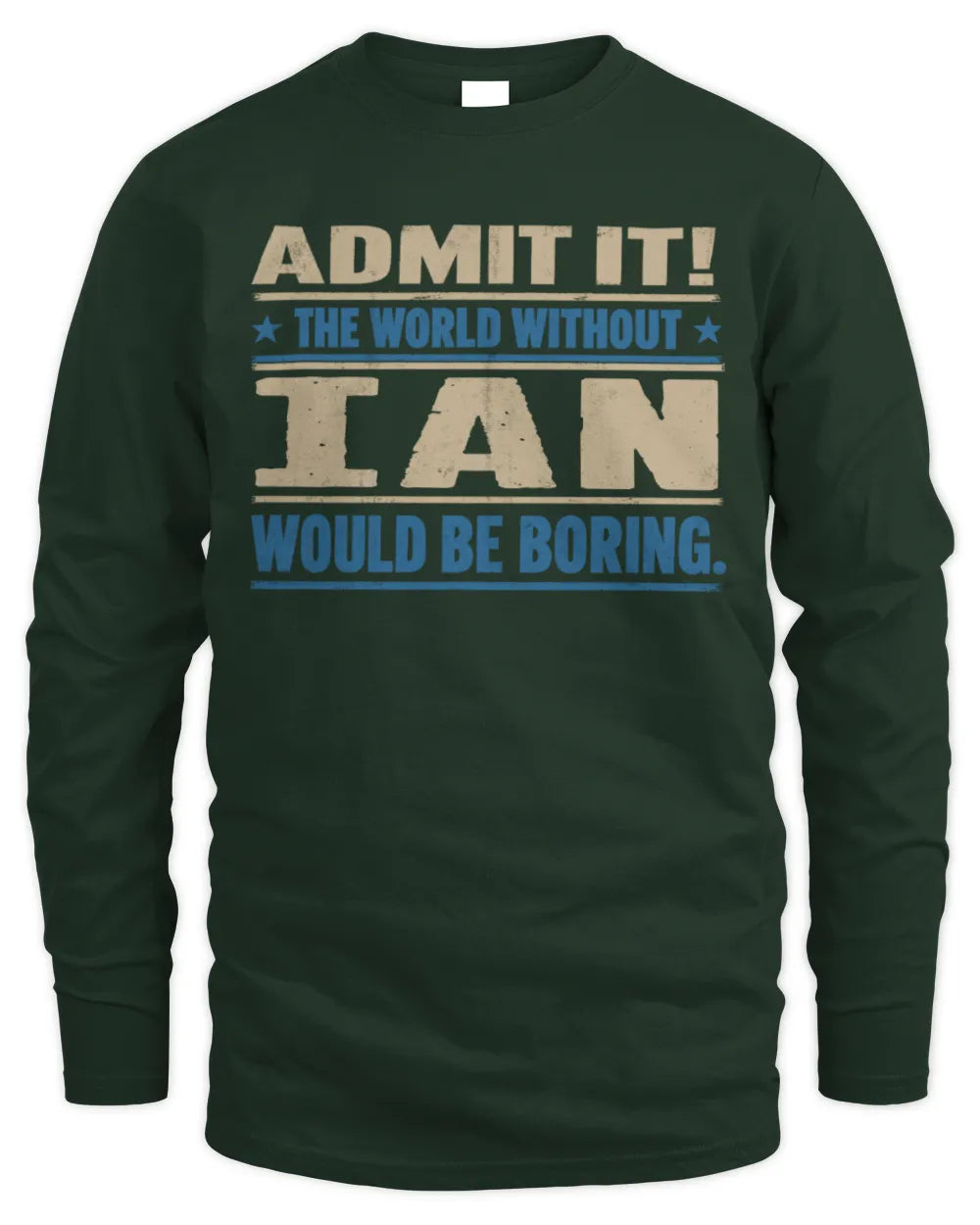 IAN TP68-K2-968 – Personalized Funny Quote Apparel “The World Without NAME Would Be Boring” - Men's Long Sleeved T-Shirt - Forest Green