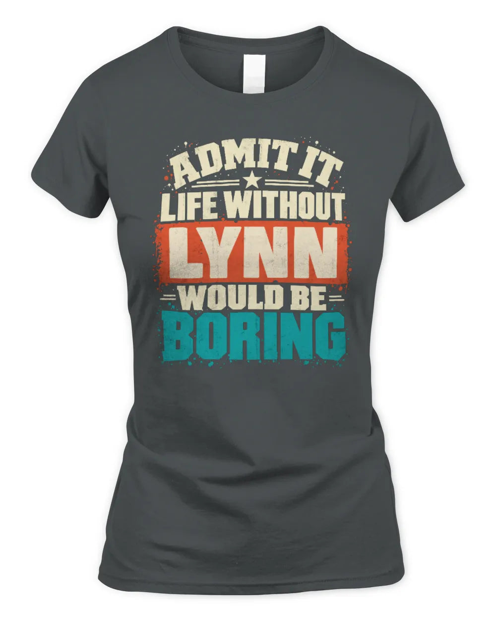 LYNN P02-TH11-226 Personalized Admit It Life Without [Name] Would Be Boring T-Shirt - Custom Name Funny Gift - Women's Standard T-Shirt - Charcoal