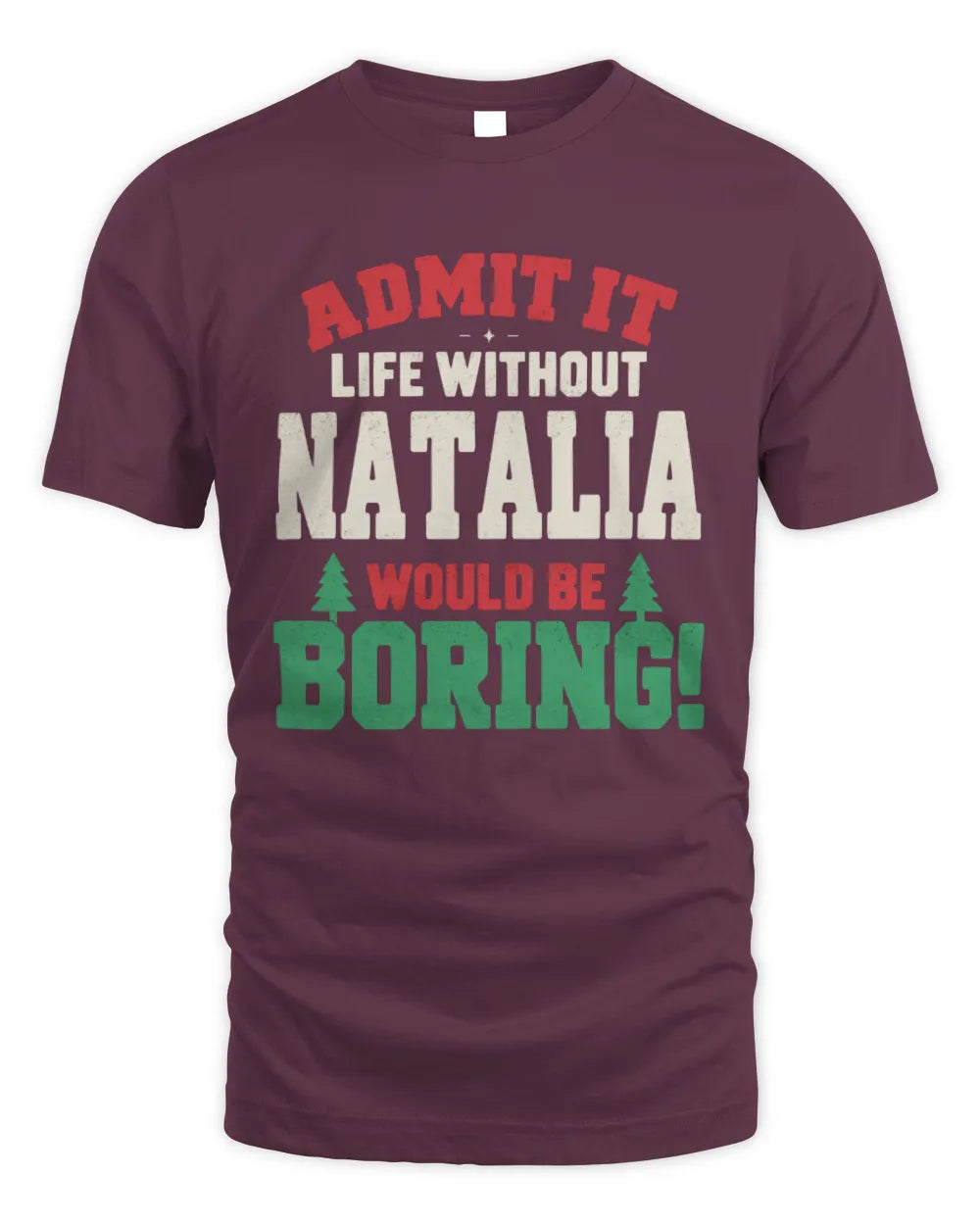 NATALIA P5 TH08 Christmas T-Shirt – “Life Without NAME Would Be Boring” - Unisex Standard T-Shirt - Maroon