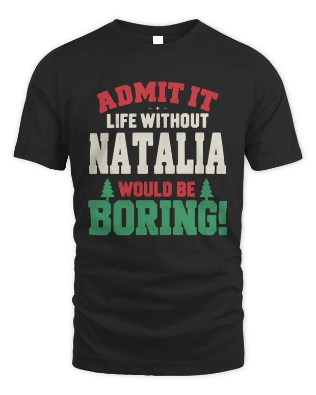 NATALIA P5 TH08 Christmas T-Shirt – “Life Without NAME Would Be Boring”