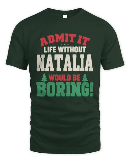 NATALIA P5 TH08 Christmas T-Shirt – “Life Without NAME Would Be Boring” - Unisex Standard T-Shirt - Forest Green