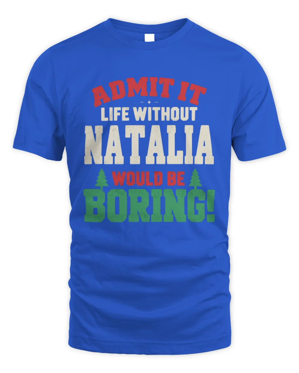 NATALIA P5 TH08 Christmas T-Shirt – “Life Without NAME Would Be Boring” - Unisex Standard T-Shirt - Royal