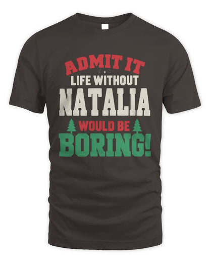NATALIA P5 TH08 Christmas T-Shirt – “Life Without NAME Would Be Boring” - Unisex Standard T-Shirt - Dark Chocolate