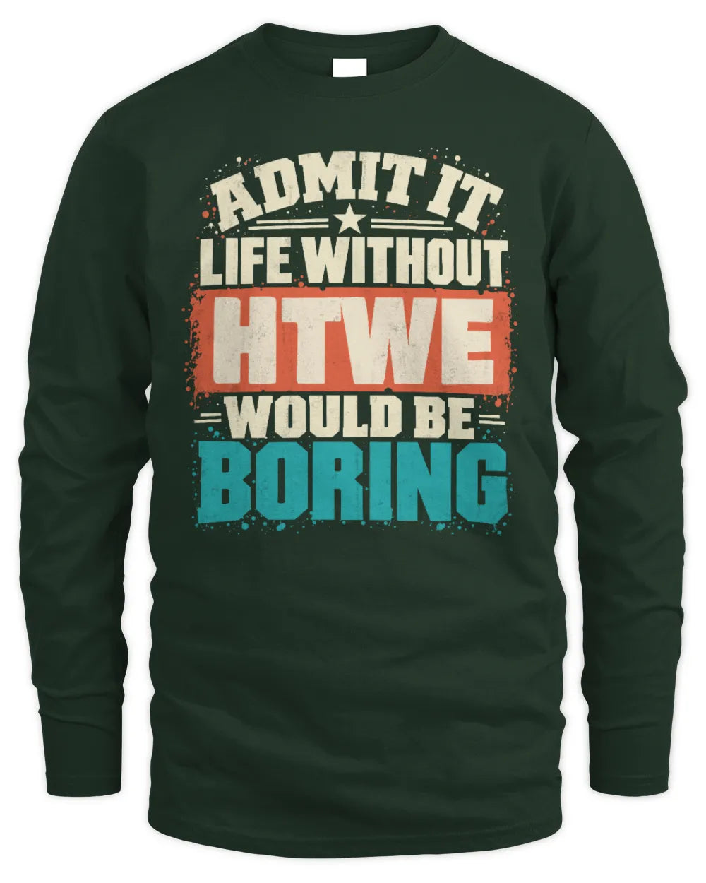 HTWE P02-TH11-226 Personalized Admit It Life Without [Name] Would Be Boring T-Shirt - Custom Name Funny Gift - Men's Long Sleeved T-Shirt - Forest Green