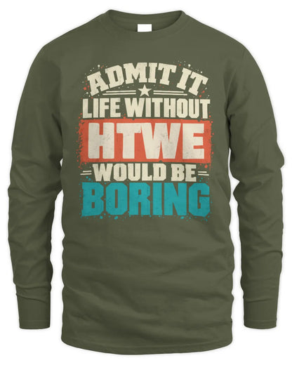 HTWE P02-TH11-226 Personalized Admit It Life Without [Name] Would Be Boring T-Shirt - Custom Name Funny Gift - Men's Long Sleeved T-Shirt - Military Green
