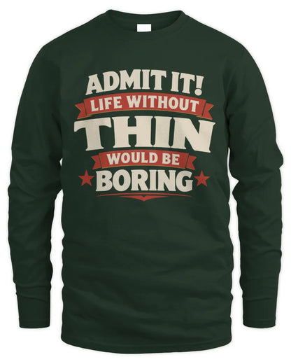THIN P4 KT003 Personalized Funny Quote Apparel “Life Without NAME Would Be Boring” - Men's Long Sleeved T-Shirt - Forest Green