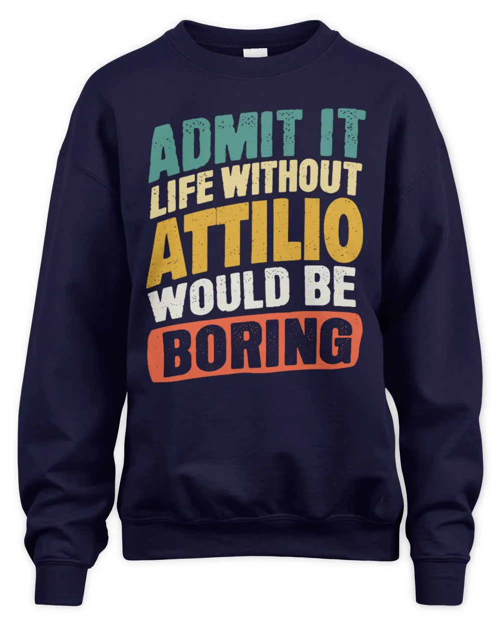 ATTILIO TP88-K4-229
Personalized Funny Quote Apparel “Life Without NAME Would Be Boring” - Unisex Sweatshirt - Navy