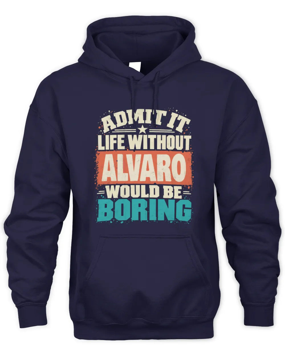 ALVARO P02-TH11-226 Personalized Admit It Life Without [Name] Would Be Boring T-Shirt - Custom Name Funny Gift - Unisex Hoodie - Navy
