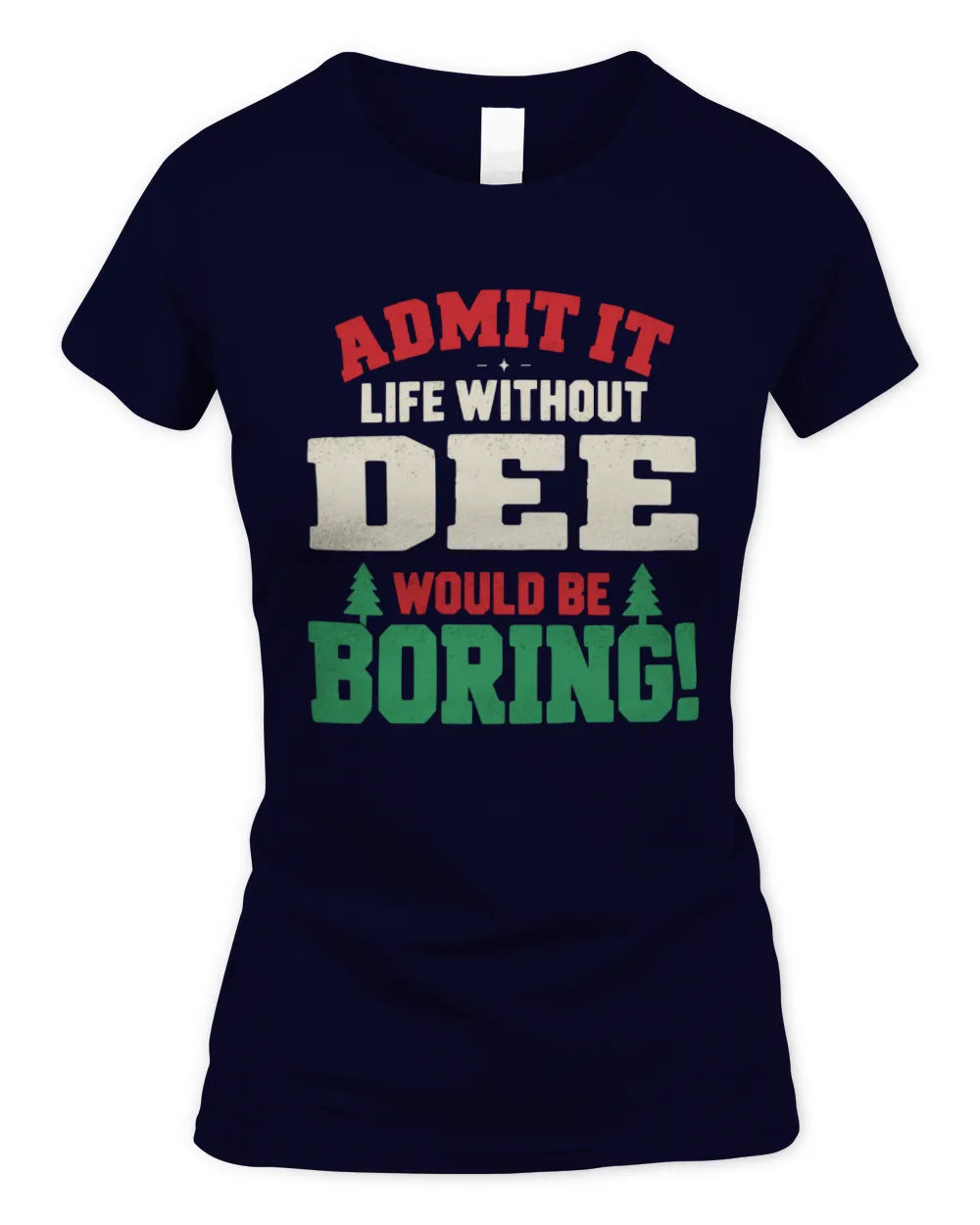 DEE P5 TH08 Christmas T-Shirt – “Life Without NAME Would Be Boring” - Women's Standard T-Shirt - Navy