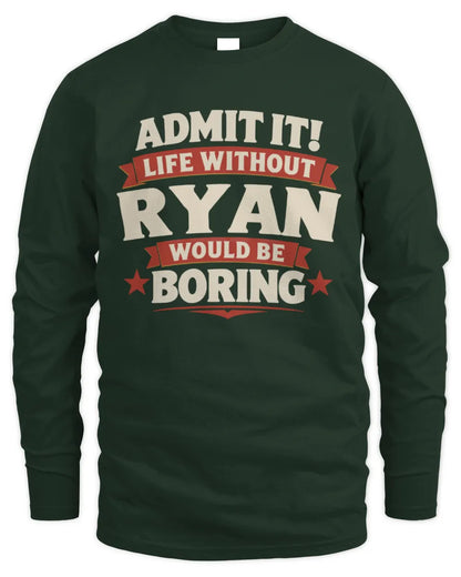 RYAN P4 KT003 Personalized Funny Quote Apparel “Life Without NAME Would Be Boring” - Men's Long Sleeved T-Shirt - Forest Green