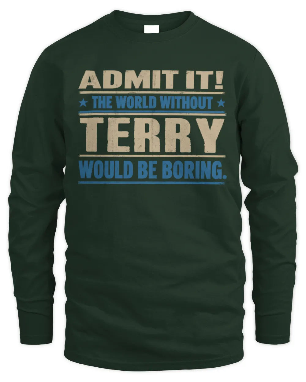 TERRY TP68-K2-968 – Personalized Funny Quote Apparel “The World Without NAME Would Be Boring” - Men's Long Sleeved T-Shirt - Forest Green