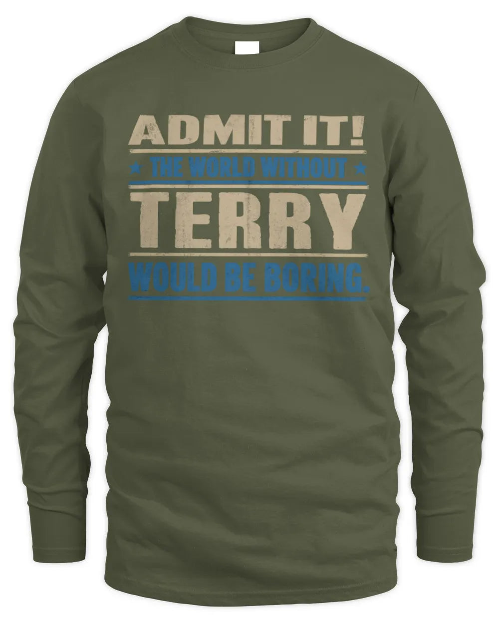 TERRY TP68-K2-968 – Personalized Funny Quote Apparel “The World Without NAME Would Be Boring” - Men's Long Sleeved T-Shirt - Military Green