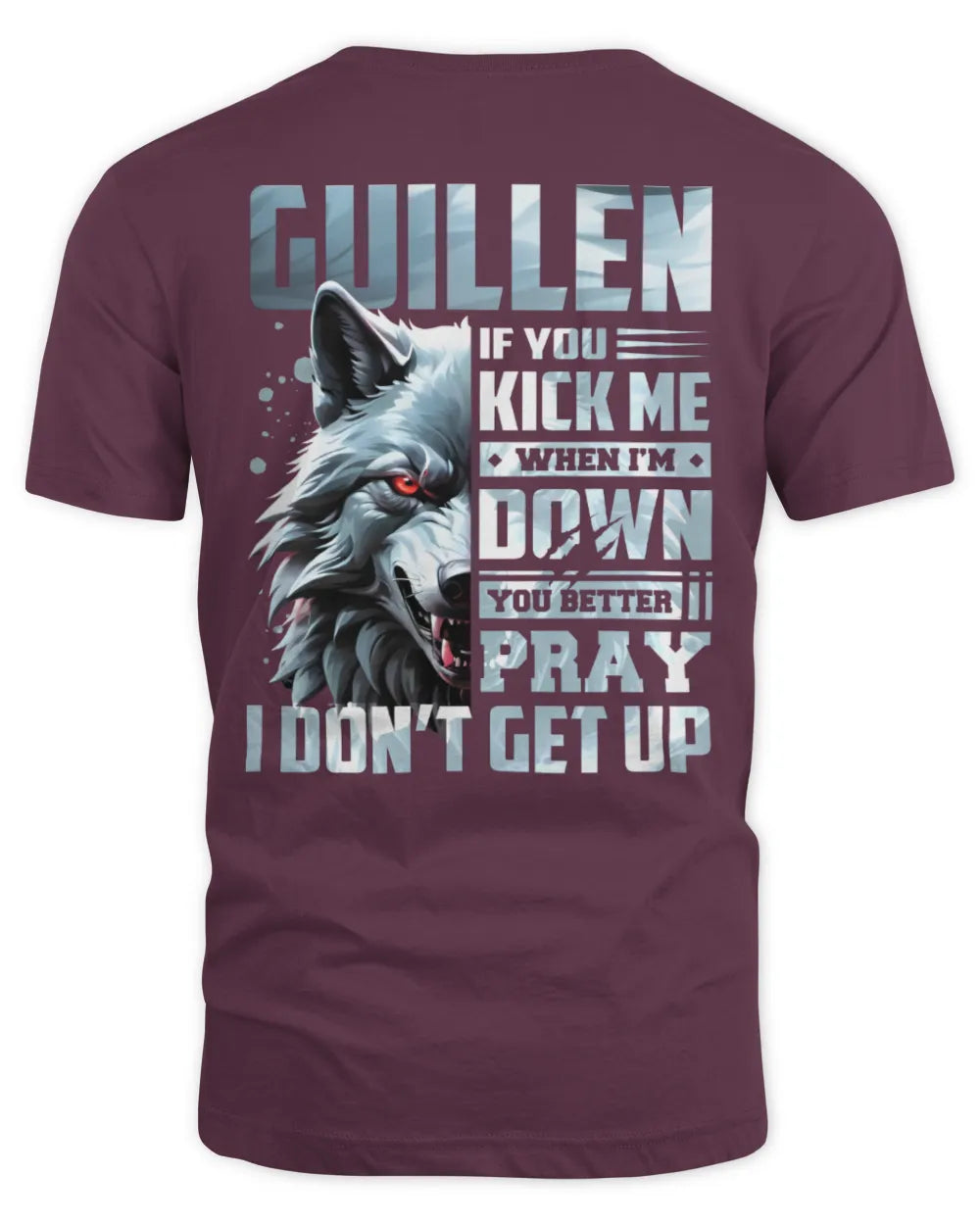 GUILLEN AP62-K4-666 - Personalized Fierce Wolf Quote Apparel “If You Kick Me When I’m Down, You Better Pray I Don’t Get Up” - Unisex Standard T-Shirt - Maroon