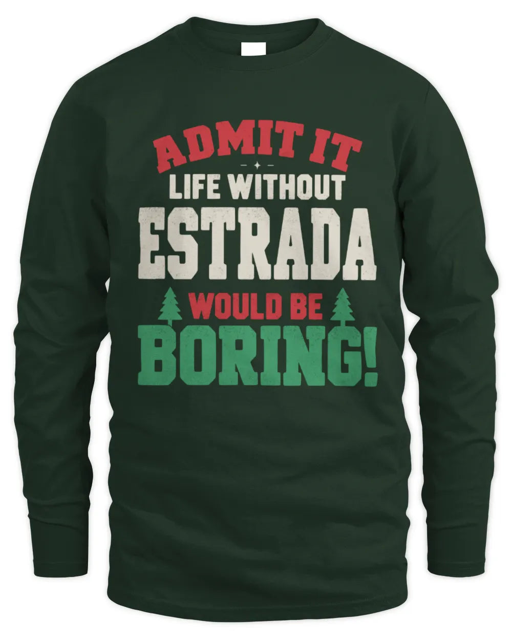 ESTRADA P5 TH08 Christmas T-Shirt – “Life Without NAME Would Be Boring” - Men's Long Sleeved T-Shirt - Forest Green